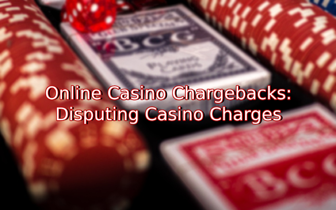 Online Casino Chargebacks: Disputing Casino Charges