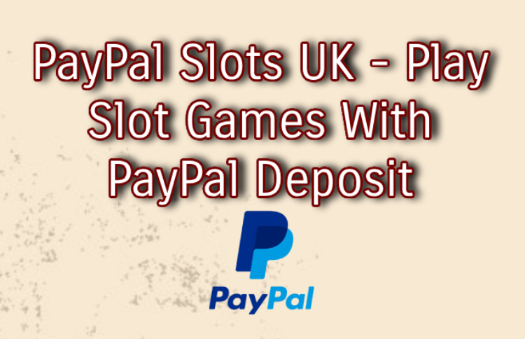 PayPal Slots UK - Play Slot Games With PayPal Deposit