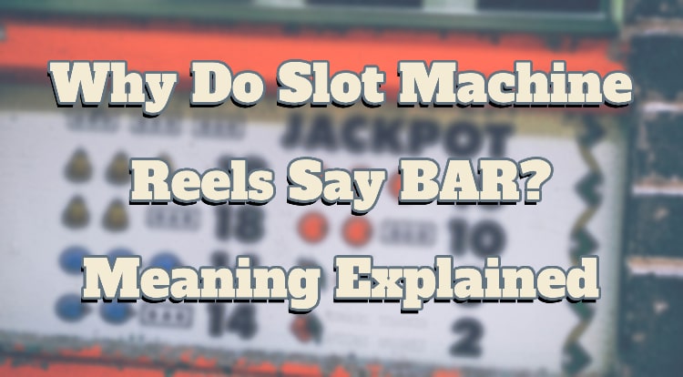 Why Do Slot Machine Reels Say BAR? Meaning Explained 