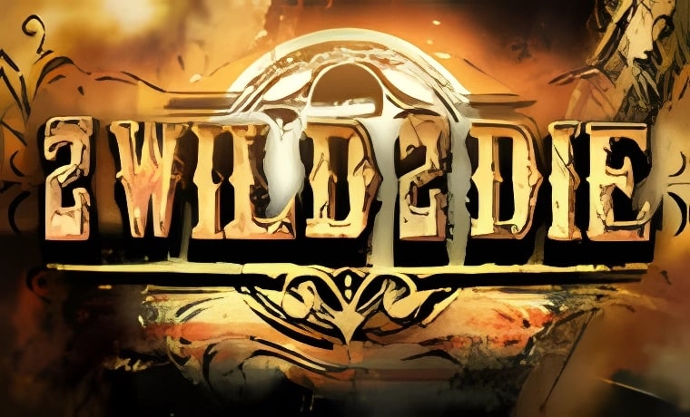 2 Wild 2 Die