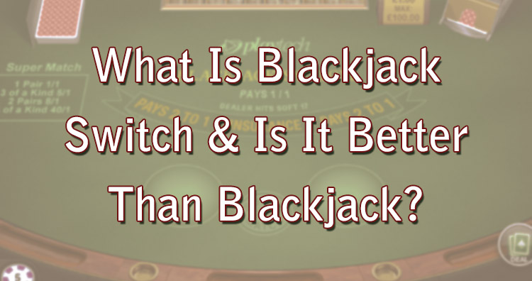 What Is Blackjack Switch & Is It Better Than Blackjack?